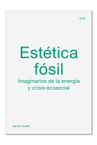 Estética fósil. Imaginarios de la energía y crisis ecosocial