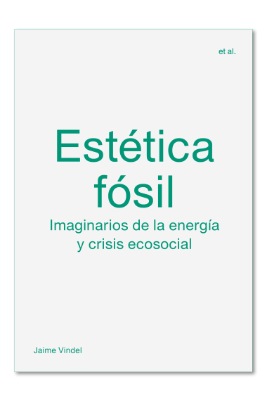 Estética fósil. Imaginarios de la energía y crisis ecosocial