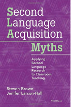 Second Language Acquisition Myths: Applying Second Language Research to Classroom Teaching