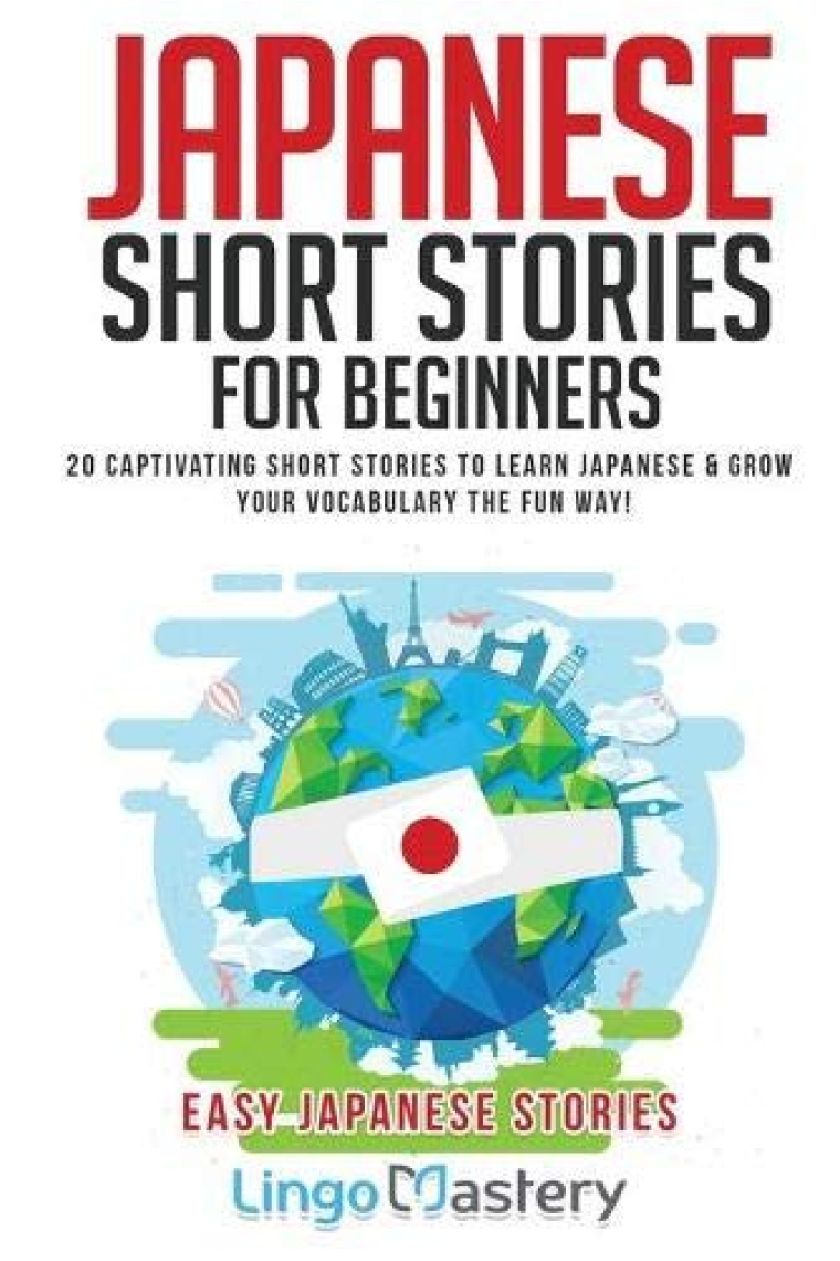 Japanese Short Stories for Beginners: 20 Captivating Short Stories to Learn Japanese & Grow Your Vocabulary the Fun Way! (Easy Japanese Stories)