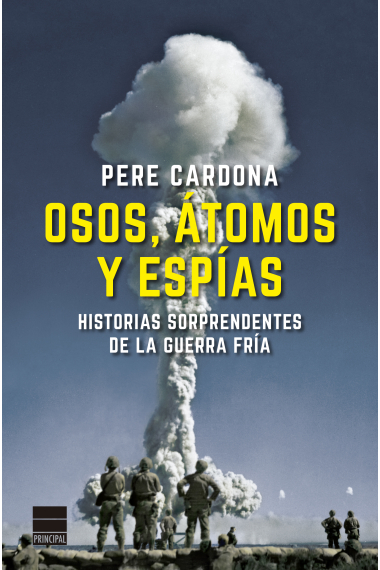 Osos, átomos y espías. Historias sorprendentes de la Guerra Fría