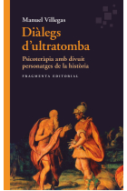 Diàlegs d'ultratomba. Psicoteràpia amb divuit personatges de la història