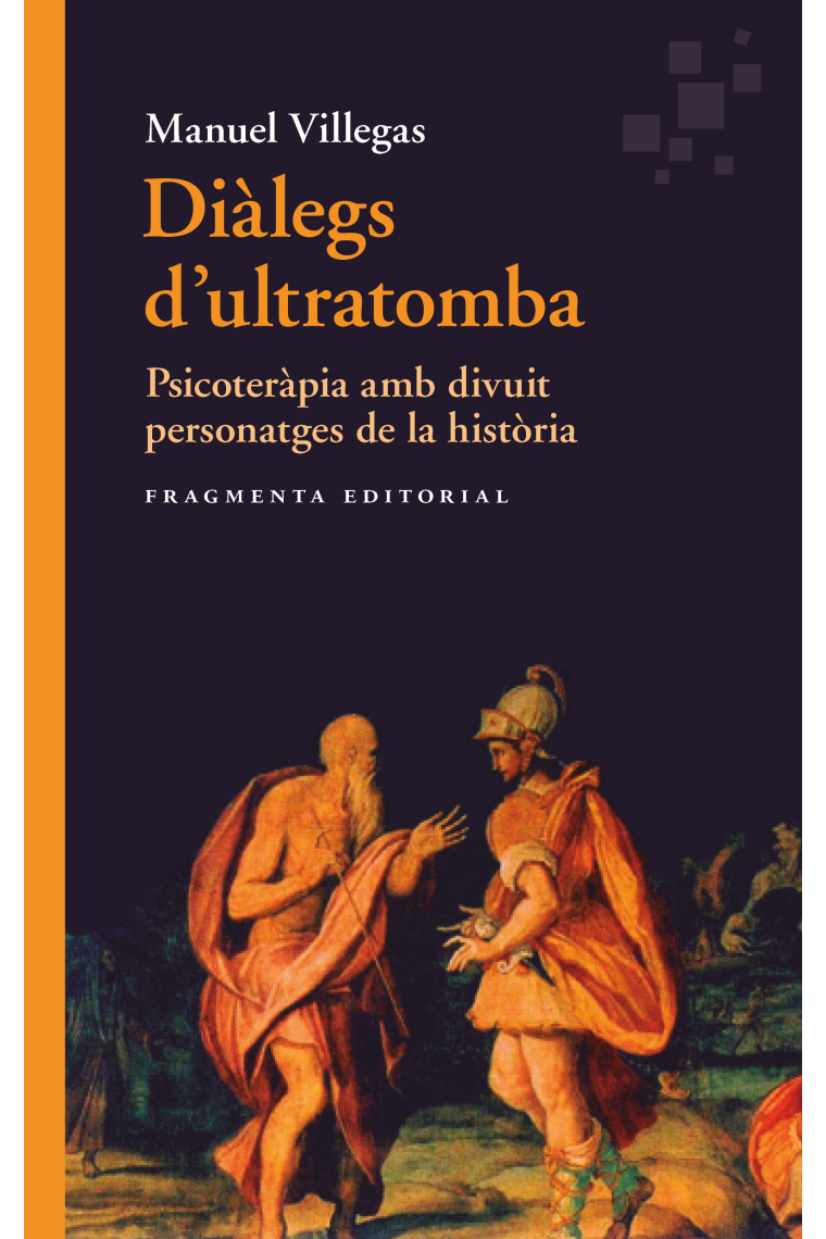 Diàlegs d'ultratomba. Psicoteràpia amb divuit personatges de la història