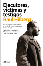 Ejecutores, víctimas y testigos. La catástrofe judía contada a través de sus protagonistas (1933-1945)