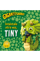 Gigantosaurus. Inténtalo otra vez, Tiny