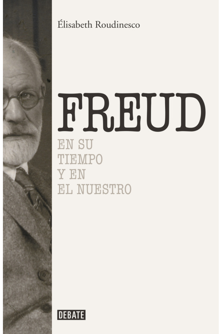 Sigmund Freud. En su tiempo y el nuestro