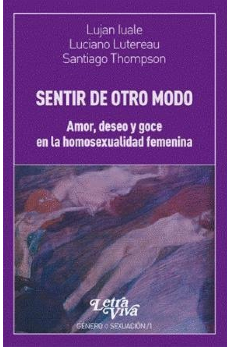 Sentir el otro modo. Amor, deseo y goce en la homosexuallidad femenina