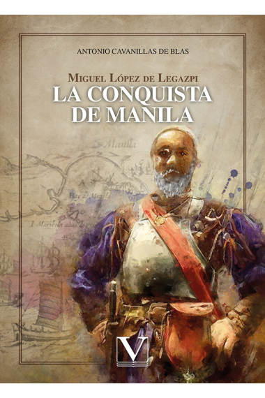 MIGUEL LOPEZ DE LEGAZPI LA CONQUISTA DE MANILA