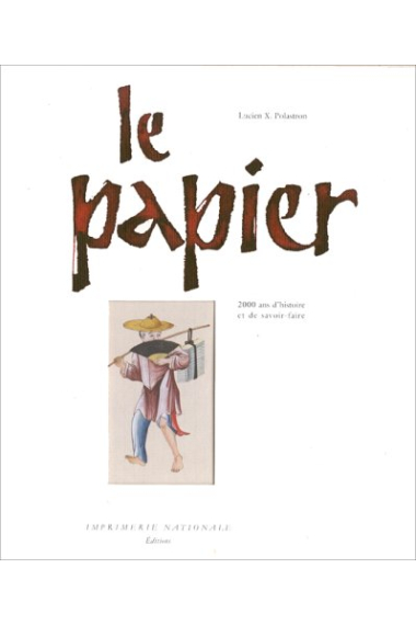 Le papier: 2000 ans d'histoire et de savoir-faire