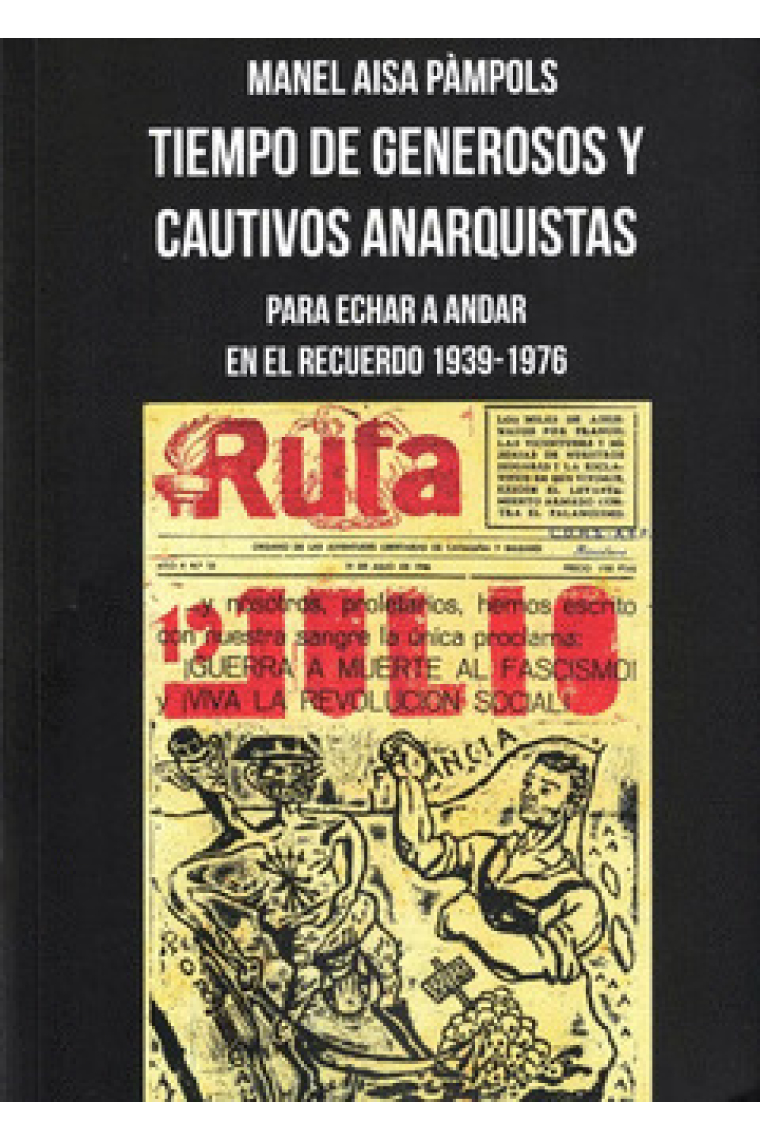 Tiempo de generosos y cautivos anarquistas. Para echar a andar en el recuerdo 1939-1976