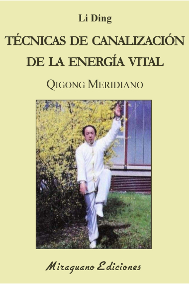 Técnicas de Canalización de la Energía Vital. Qigong Meridiano