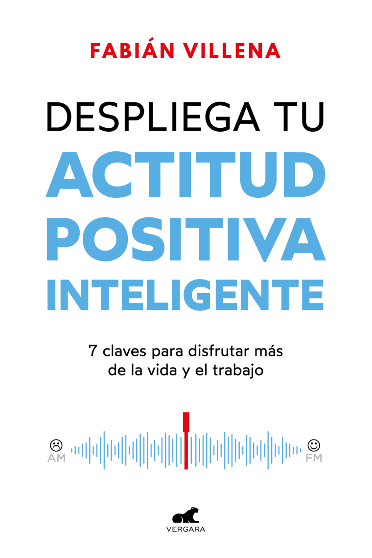 Despliega tu actitud positiva inteligente. 7 claves para disfrutar más de la vida y del trabajo