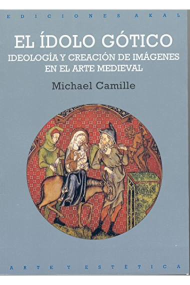 El ídolo gótico. Ideología y creación de imágenes en el arte medieval