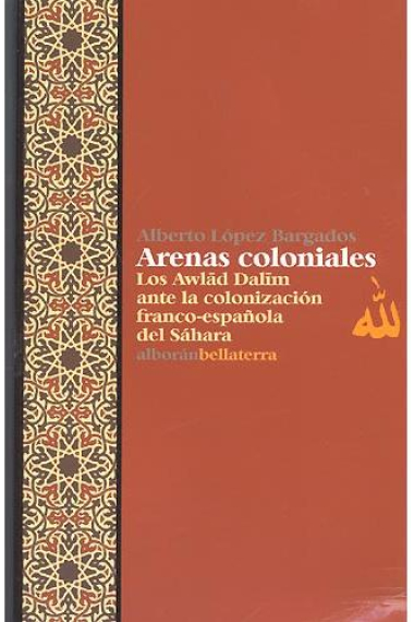 Arenas coloniales. Los Awlâd Dalim ante la colonización franco-española del Sáhara