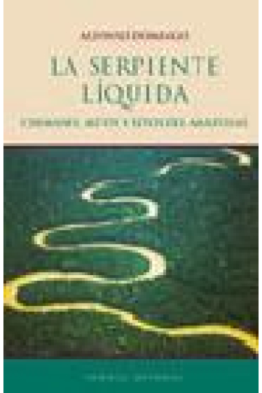 La serpiente líquida. Chamanes, mitos y ritos del Amazonas