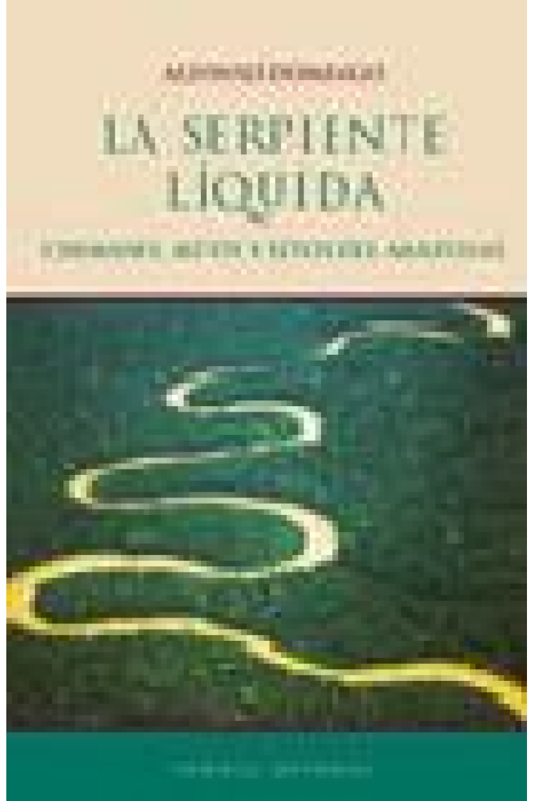 La serpiente líquida. Chamanes, mitos y ritos del Amazonas