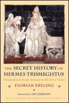 The secret history of Hermes Trismegistus: hermeticism from ancient to modern times