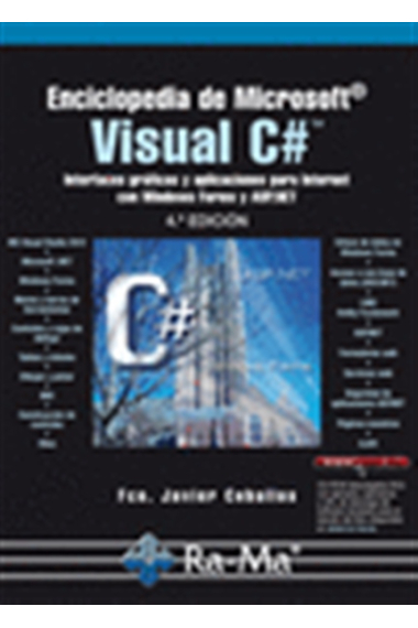 Enciclopedia de Microsoft Visual C#. Interfaces gráficas y aplicaciones para Internet con Windows Forms y ASP.NET (4ed)