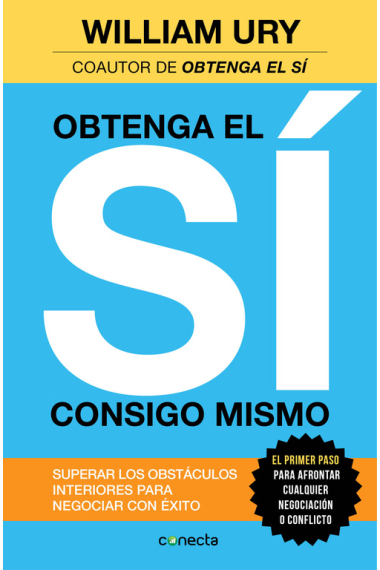 Obtenga el sí consigo mismo. Superar los obstáculos interiores para negociar con éxito