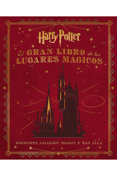 El gran libro de los lugares mágicos de Harry Potter (Hogwarts, Callejón Diagon, y más allá)