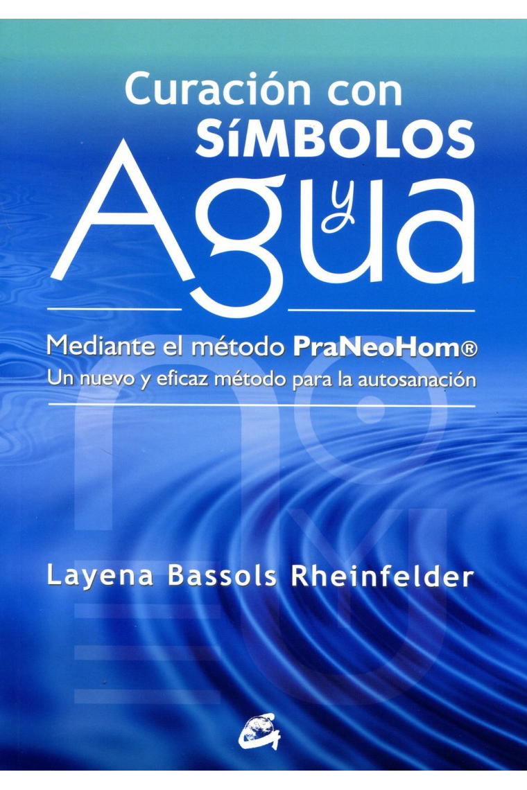 Curación con símbolos y agua.Mediante el método PraNeohom.Un nuevo y eficaz método para la autosanación.