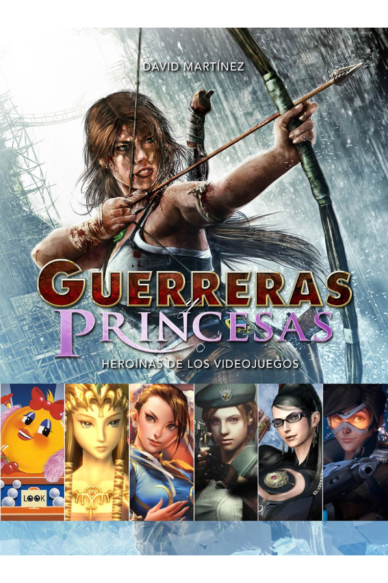 Guerreras y princesas. Heroínas de los videojuegos