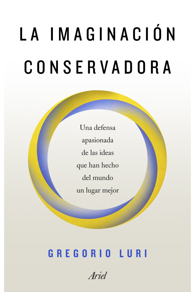 La imaginación conservadora: una defensa apasionada de las ideas que han hecho del mundo un lugar mejor