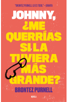 Johnny, ¿Me querrías si la tuviera más grande?