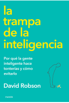 La trampa de la inteligencia. Por qué la gente inteligente hace tonterías y cómo evitarlo