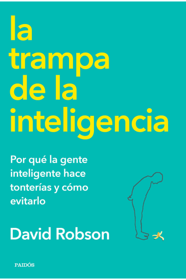 La trampa de la inteligencia. Por qué la gente inteligente hace tonterías y cómo evitarlo