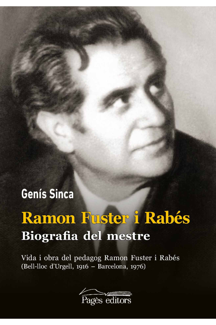 Ramon Fuster i Rabés. Biografia del mestre. Vida i obra del pedagog Ramon Fuster i Rabés (Bell-lloc dUrgell, 1916  Barcelona, 1976)