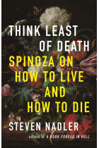 Think Least of Death: Spinoza on How to Live and How to Die