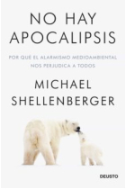 No hay apocalipsis. Por qué el alarmismo medioambiental nos perjudica a todos