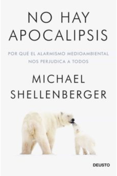 No hay apocalipsis. Por qué el alarmismo medioambiental nos perjudica a todos