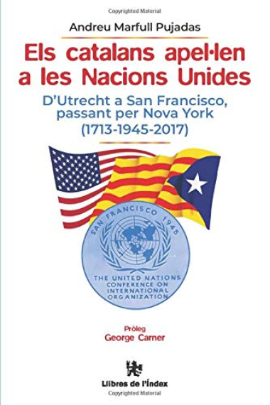 Els catalans apel·len a les Nacions Unides. d'Utrecht a San Francisco, passant per Nova York (1713-1945-2017)