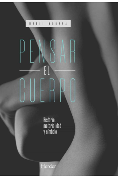 Pensar el cuerpo: historia, materialidad y símbolo