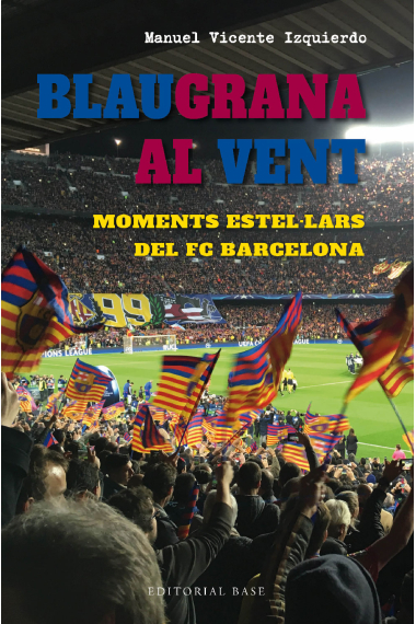 Blaugrana al vent. Moments estel·lars del FC Barcelona