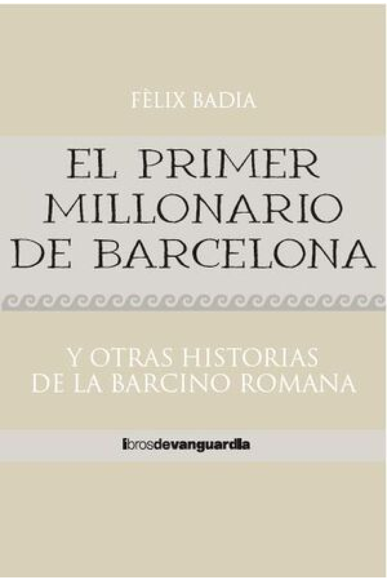 El primer millonario de Barcelona. Y otras historias de la Barcino romana