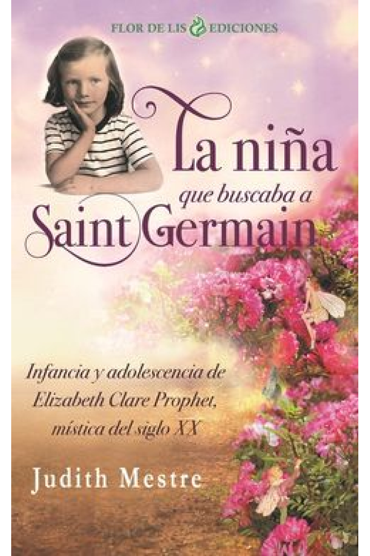 La niña que buscaba a Saint Germain: infancia y adolescencia de Elizabeth Clare Prophet, mística del siglo XX