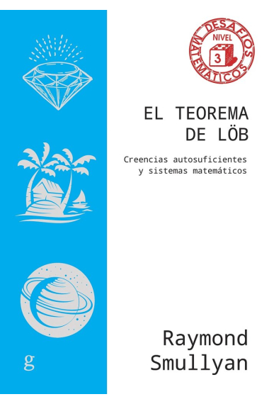 El teorema de Löb. Creencias autosuficientes y sistemas matemáticos