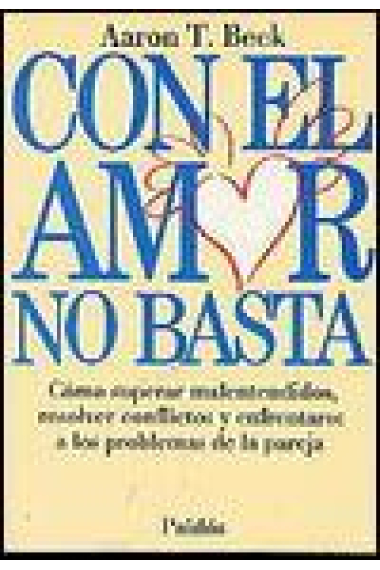 Con el amor no basta. Cómo superar malentendidos, resolver conflictos