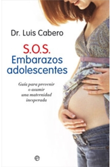 S.O.S. Embarazos adolescentes. Guia para prevenir o asumir una maternidad inesperada