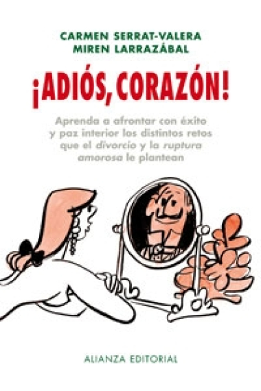 ¡Adiós, corazón! Aprenda a frontar con éxito y paz interior los distintos retos que el divorcio y la ruptura amorosa le plantean