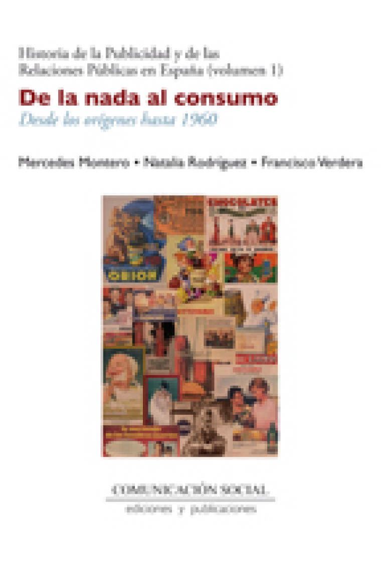 Historia de la publicidad y de las relaciones públicas en España. Vol. 1: De la nada al consumo. Desde los orígenes hasta 1960