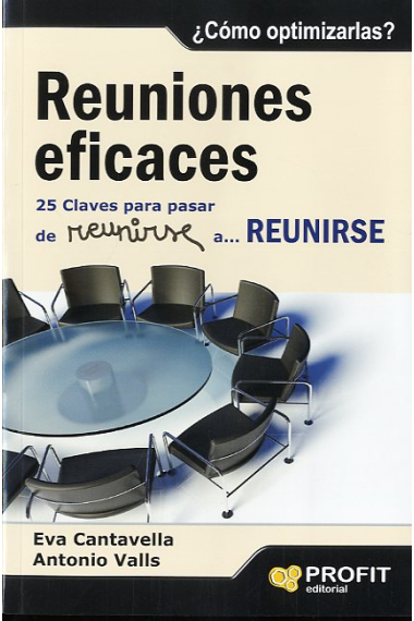 Reuniones eficaces. 25 claves para pasar de reunirse a... REUNIRSE