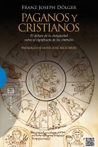 Paganos y cristianos. El debate de la Antigüedad sobre el significado de los símbolos