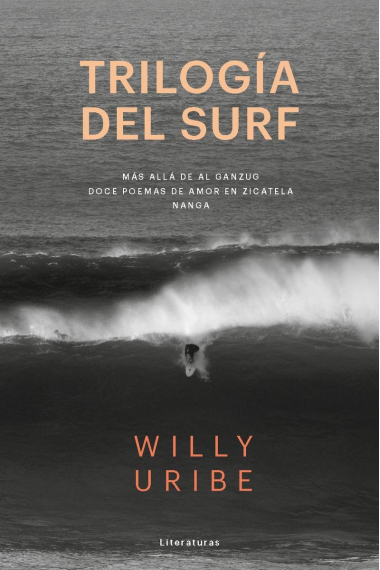 Trilogía del surf. Más allá del Ganzug; doce poemas de amor en Zicatela; Nang