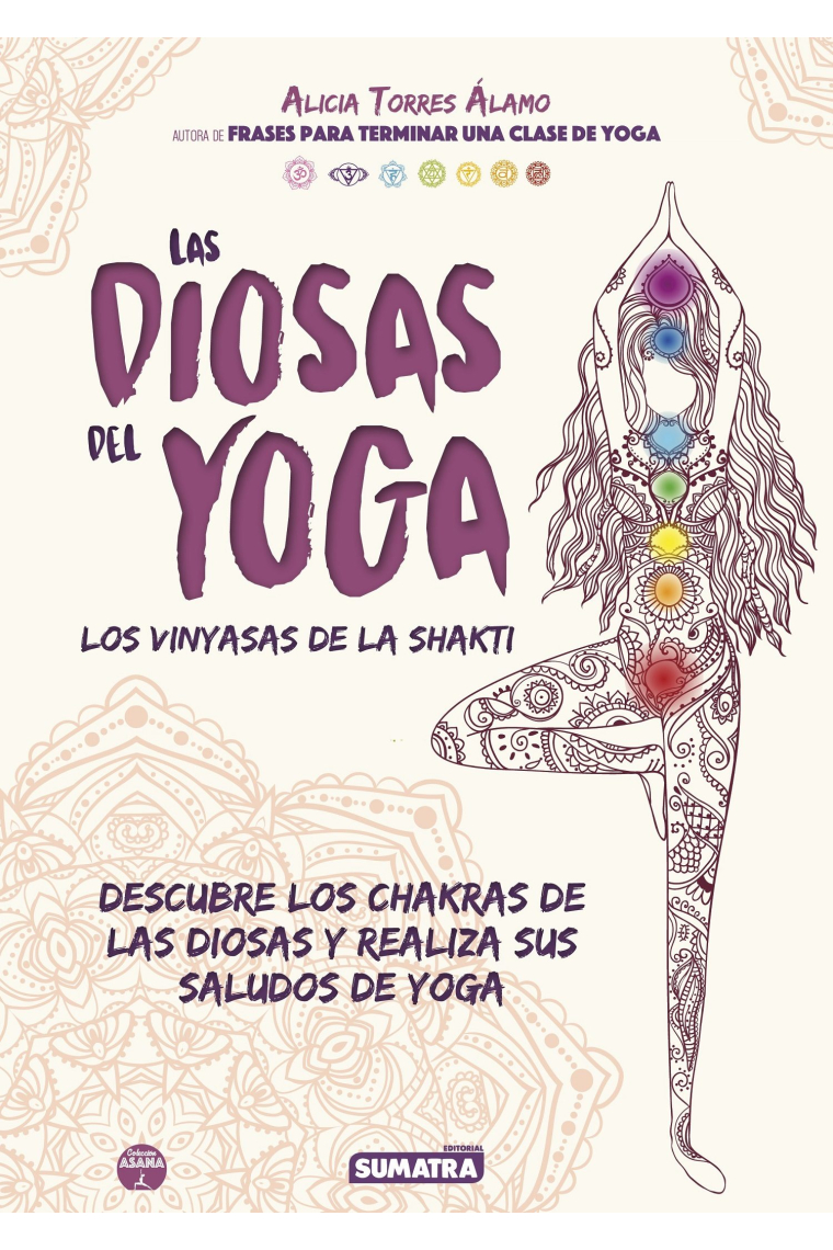 Las diosas del yoga. Los vinyasas de la Shakti (descubre los chakras de las diosas y realiza sus saludos de yoga)