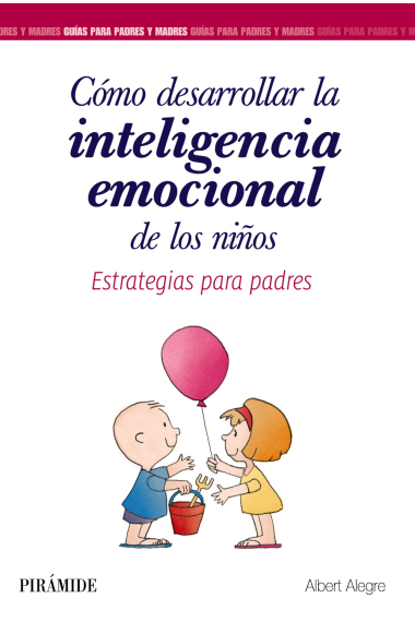 Cómo desarrollar la inteligencia emocional de los niños. Estrategias para padres