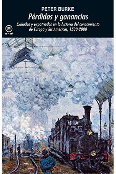 Pérdidas y ganancias. Exiliados y expatriados en la historia del conocimiento de Europa y las Américas, 1500-2000